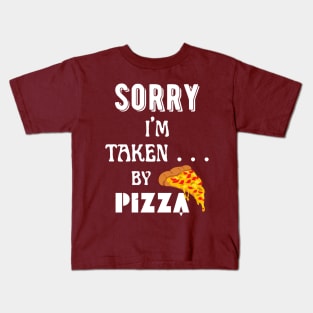 Sorry, I'm Taken ... by pizza! Kids T-Shirt